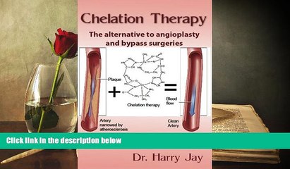 Read Book Chelation Therapy: The Alternative to Angioplasty and Bypass Surgeries Dr. Harry Jay