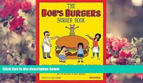 FREE [DOWNLOAD] The Bob s Burgers Burger Book: Real Recipes for Joke Burgers Loren Bouchard For