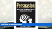 PDF [Download] Persuasion: Mastering the Hidden Art of Influencing Others: Mastering the Hidden
