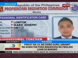 BT: Pinost na I.D. ng isang guro, ginamit ng kawatan para makakuha ng P800,000 loan sa bangko