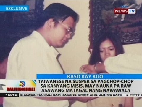 Taiwanese na suspek sa pagchop-chop sa kanyang misis, may nauna pa raw asawang matagal nang nawawala