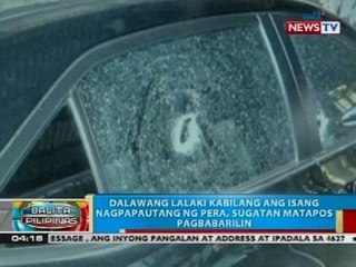 Dalawang lalaki kabilang ang isang nagpapautang ng pera, sugatan matapos pagbabarilin