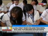 BT: Ilang first year college teachers, walang tuturuang estudyante