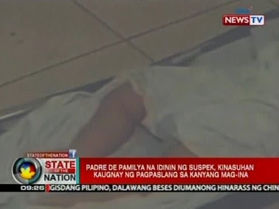 SONA: Padre de pamilya na idinin ng suspek, kinasuhan kaugnay ng pagpaslang sa kanyang mag-ina