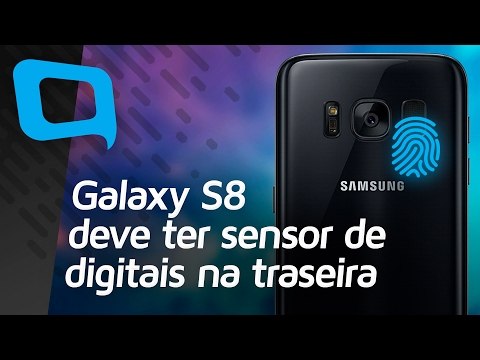 Galaxy S8 deve ter sensor de digitais na traseira - Hoje no TecMundo