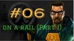 Let's Play Half-Life #06 - The Longest Rail Journey. (On a Rail)