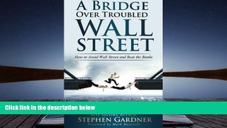 PDF  Bridge Over Troubled Wall Street: How to Avoid Wall Street and Beat the Banks For Ipad