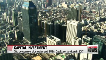 Gap between conglomerates and SMEs' CapEx set to widen in 2017