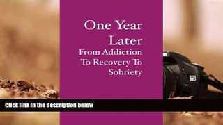 Download [PDF]  One Year Later: From Addiction To Recovery To Sobriety Full Book