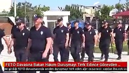 FETÖ Davasına Bakan Hakim Duruşmayı Terk Edince Görevden Alındığı Ortaya Çıktı