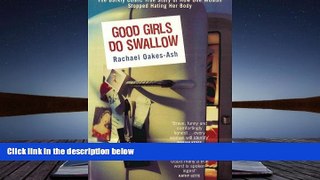 PDF  Good Girls Do Swallow: The Darkly Comic True Story of How One Woman Stopped Hating Her Body