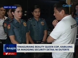 Saksi: Tinanguriang Beauty Queen Cop, kabilang sa magiging security detail ni Duterte