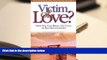 Download [PDF]  Victim of Love?: How You Can Break the Cycle of Bad Relationships Full Book