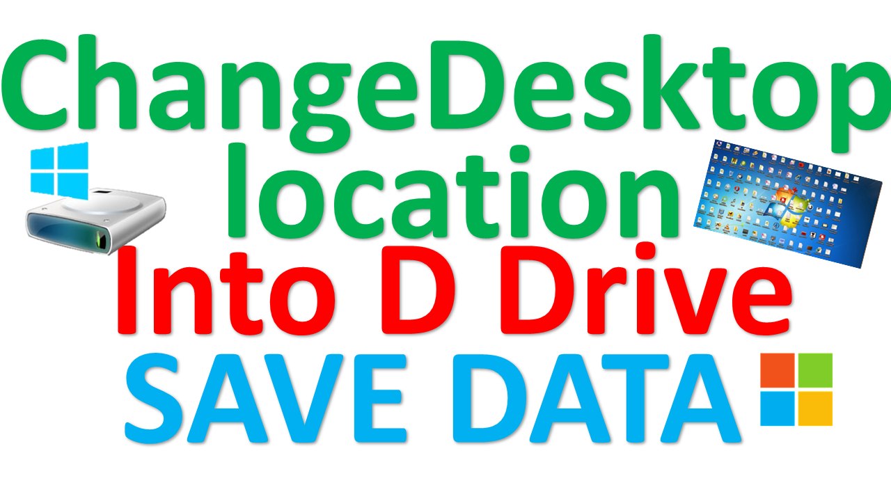 how to change desktop location to other drive D drive or E drive