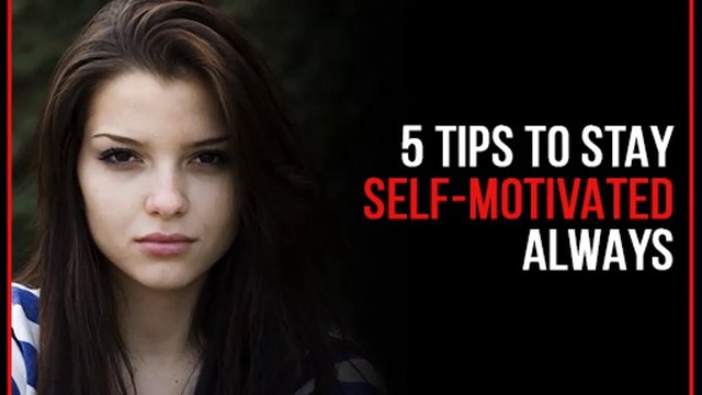 Five Tips to Stay Self Motivated Always