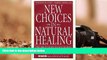 READ book  New Choices in Natural Healing: Over 1,800 of the Best Self-Help Remedies from the