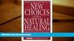 READ THE NEW BOOK  New Choices in Natural Healing: Over 1,800 of the Best Self-Help Remedies from