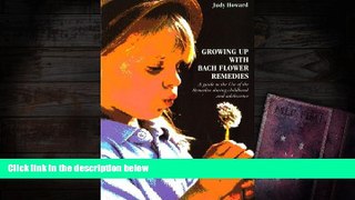 READ THE NEW BOOK  Growing Up with Bach Flower Remedies: A Guide to the Use of the Remedies During