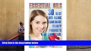 READ THE NEW BOOK  Essential Oils: 30 Best Anti-Aging Homemade Beauty Products for Skin Care: