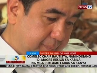 BT: Comelec Chair Bautista, nanindigan 'di magre-resign sa kabila ng mga reklamo laban sa kanya