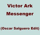 Victor Ark - Messenger(Oscar Salguero Edit)