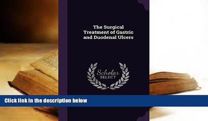 Download Video: Read Online The Surgical Treatment of Gastric and Duodenal Ulcers Baron Berkeley Moynihan Moynihan