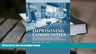 BEST PDF  Imprisoning Communities: How Mass Incarceration Makes Disadvantaged Neighborhoods Worse