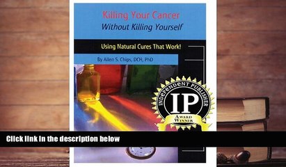 READ THE NEW BOOK  Killing Your Cancer Without Killing Yourself: The Natural Cure That Works! READ