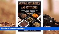 READ THE NEW BOOK  Natural Antibiotics And Antivirals: Natural Home Remedies For Common Ailments