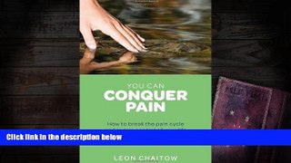 READ THE NEW BOOK  You Can Conquer Pain: How to Break the Pain Cycle and Regain Control of Your