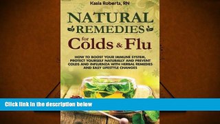 READ THE NEW BOOK  Natural Remedies For Colds And Flu: How To Boost Your Immune System, Protect