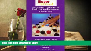 READ THE NEW BOOK  Buyer Be Wise! The Consumer s Guide to Buying Quality Nutritional Supplements