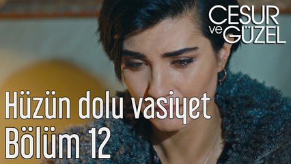 Cesur ve Güzel 12. Bölüm Hüzün Dolu Vasiyet