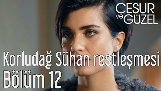 Cesur ve Güzel 12. Bölüm Korludağ Sühan Restleşmesi
