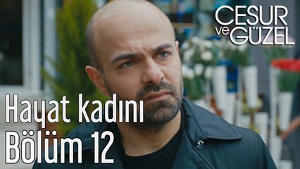 Cesur ve Güzel 12. Bölüm Hayat Kadını