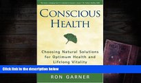 READ THE NEW BOOK  Conscious Health: Choosing Natural Solutions for Optimum Health and Lifelong