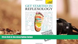 READ THE NEW BOOK  Get Started in Reflexology: A Teach Yourself Guide (Teach Yourself: Health