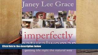 READ THE NEW BOOK  Imperfectly Natural Woman: Getting Life Right the Natural Way BOOOK ONLINE