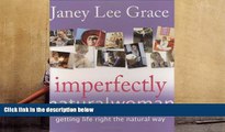 READ THE NEW BOOK  Imperfectly Natural Woman: Getting Life Right the Natural Way BOOOK ONLINE