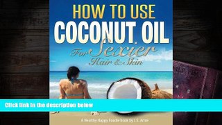 FAVORIT BOOK  How To Use Coconut Oil For Sexier Hair   Skin: A Practical Guide To Improving Your