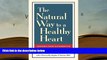 BEST PDF  The Natural Way to a Healthy Heart: Lessons from Alternative and Conventional Medicine