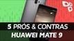 5 prós e contras do Huawei Mate 9 em comparação com os concorrentes - TecMundo