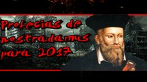4 profecias de Nostradamus para 2017