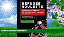 READ book Refugee Roulette: Disparities in Asylum Adjudication and Proposals for Reform Philip G.