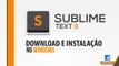 Sublime Text 3 - Como instalar no Windows