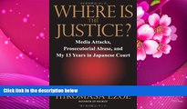 DOWNLOAD [PDF] Where is the Justice?: Media Attacks, Prosecutorial Abuse, and My 13 Years in
