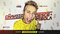 MC Chavozo - Desce e Rebola DJ Saulinho 2017 Lançamento