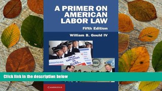 READ book A Primer on American Labor Law William B. Gould IV Trial Ebook