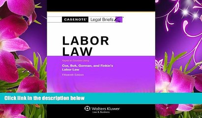 READ book Casenotes Legal Briefs: Labor Law Keyed to Cox, Bok, Gorman   Finkin, 15th Edition