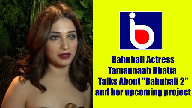Bahubali Actress Tamannaah Bhatia Talks About Bahubali 2 and her upcoming project